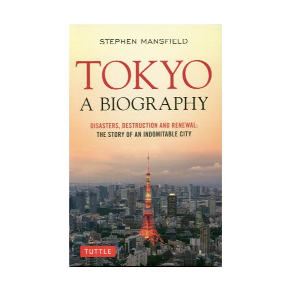 TOKYOFA@BIOGRAPHY@DISASTERSCDESTRUCTION@AND@RENEWALFTHE@STORY@OF@AN@INDOMITABLE@CITY