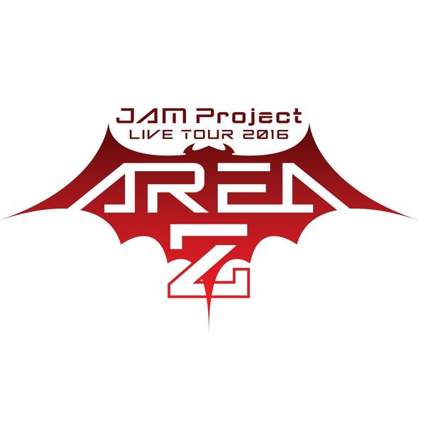 JAM Project LIVE TOUR 2016`AREA Z`LIVE