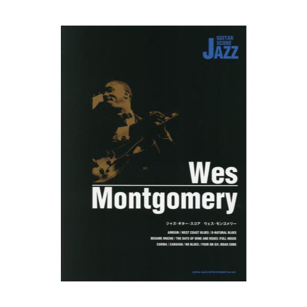 書籍: ウェス・モンゴメリー [ジャズ・ギター・スコア]: シンコーミュージック・エンタテイメント｜キャラアニ.com