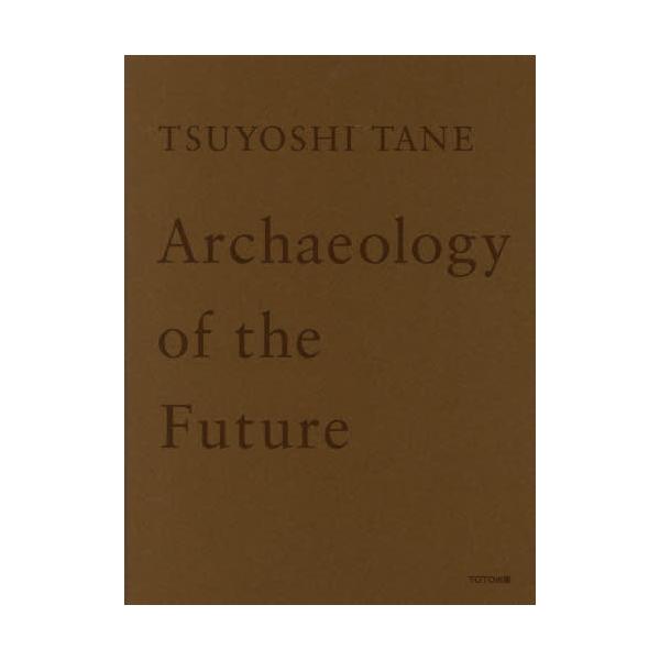 TSUYOSHI@TANE@Archaeology@of@the@Future@̋L@cziW