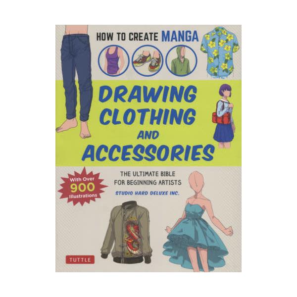 DRAWING@CLOTHING@AND@ACCESSORIES@THE@ULTIMATE@BIBLE@FOR@BEGINNING@ARTISTS@[HOW@TO@CREATE@MANGA]