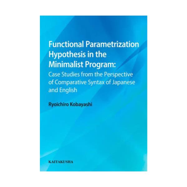 Functional@Parametrization@Hypothesis@in@the@Minimalist@Program@Case@Studies@from@the@Perspective@of@Comparative@Syntax@of@Japan