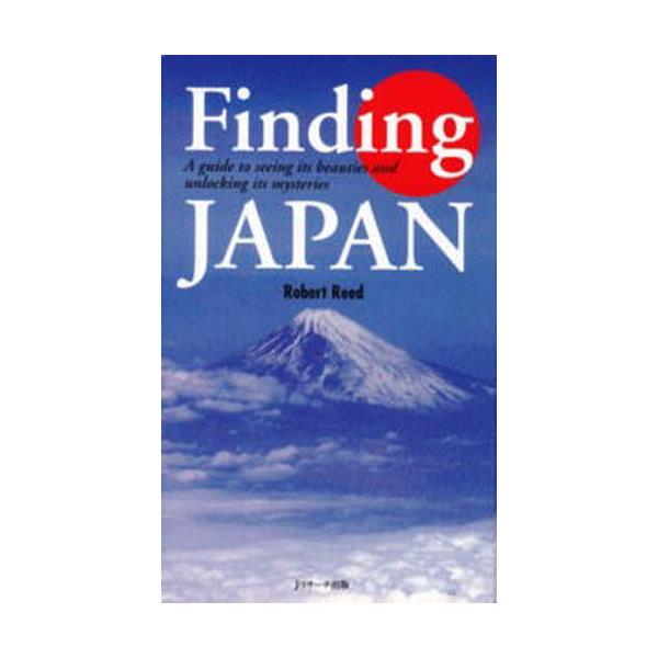 Finding Japan A guide to seeing its beauties and unlocking its mysteries
