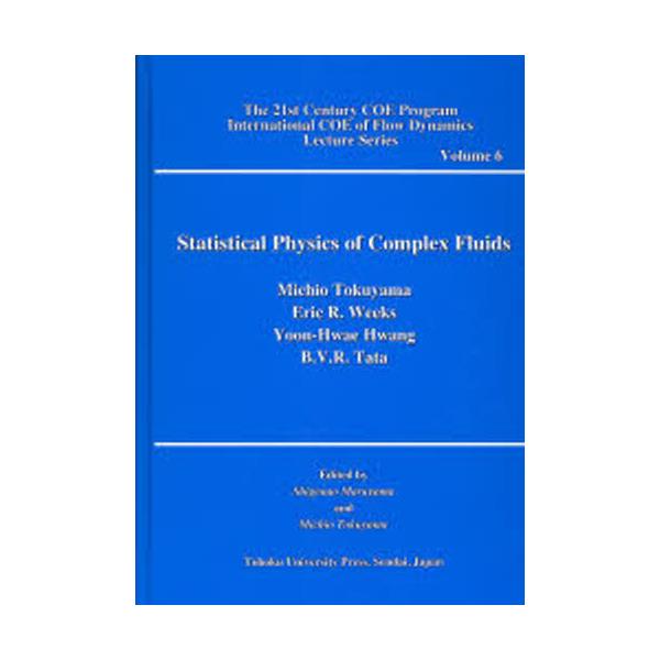 Statistical@Physics@of@Complex@Fluids [The 21st Century COE Program International COE of Flow Dynamics Lecture Series Volume6]